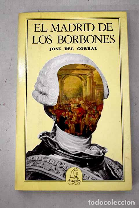 Libri di seconda mano: El Madrid de los Borbones.- Corral, Jos&eacute; del
