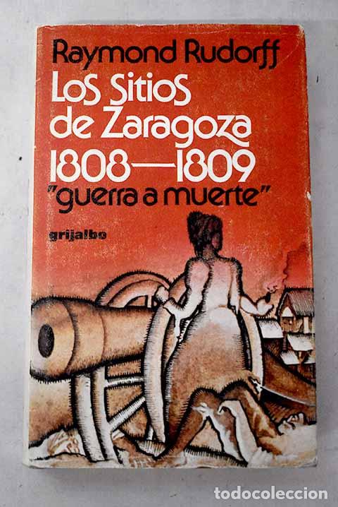 B&uuml;cher: Los sitios de Zaragoza 1808-1809.- Rudorff, Raymond