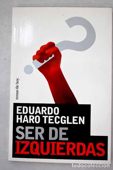 B&uuml;cher: Ser de izquierdas: Haro Tecglen, Eduardo.- Haro Tecglen, Eduardo