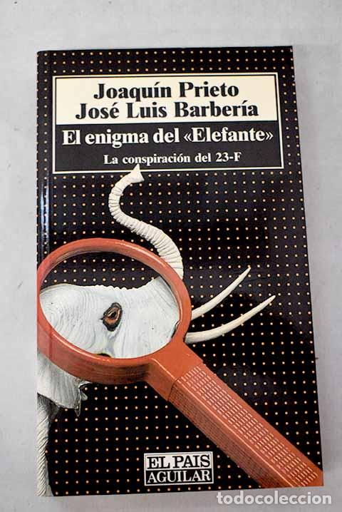 B&uuml;cher: El enigma del Elefante : la cospiraci&oacute;n del 23-F.- Prieto, Joaqu&iacute;n