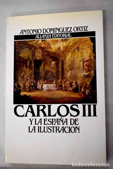B&uuml;cher: Carlos III y la Espa&ntilde;a de la Ilustraci&oacute;n.- Dom&iacute;nguez Ortiz, Antonio