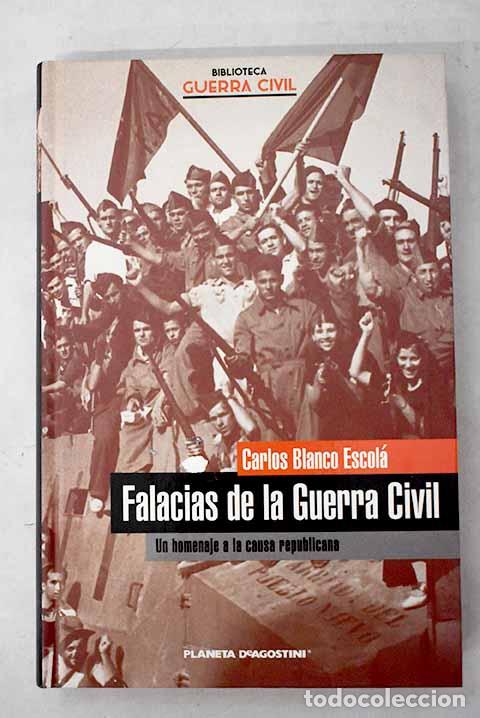 B&uuml;cher: Falacias de la Guerra Civil: un homenaje a la causa republicana.- Blanco Escol&aacute;, Carlos