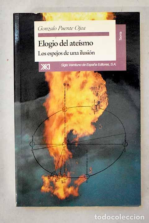 Livres: Elogio del ate&iacute;smo: los espejos de una ilusi&oacute;n.- Puente Ojea, Gonzalo