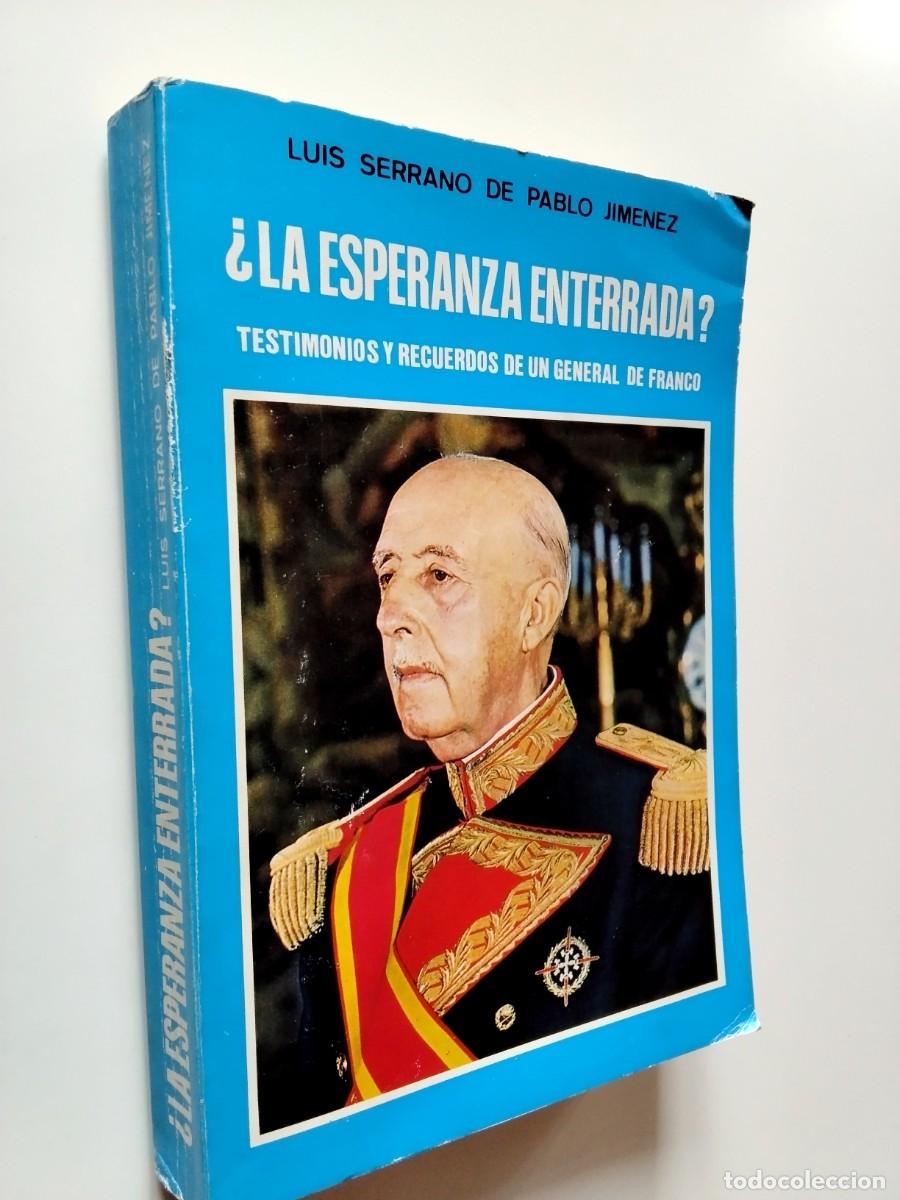 Livres: Luis Serrano de Pablo Jim&eacute;nez - &iquest;La esperanza enterrada? Testimonios y recuerdos de un general de Fr
