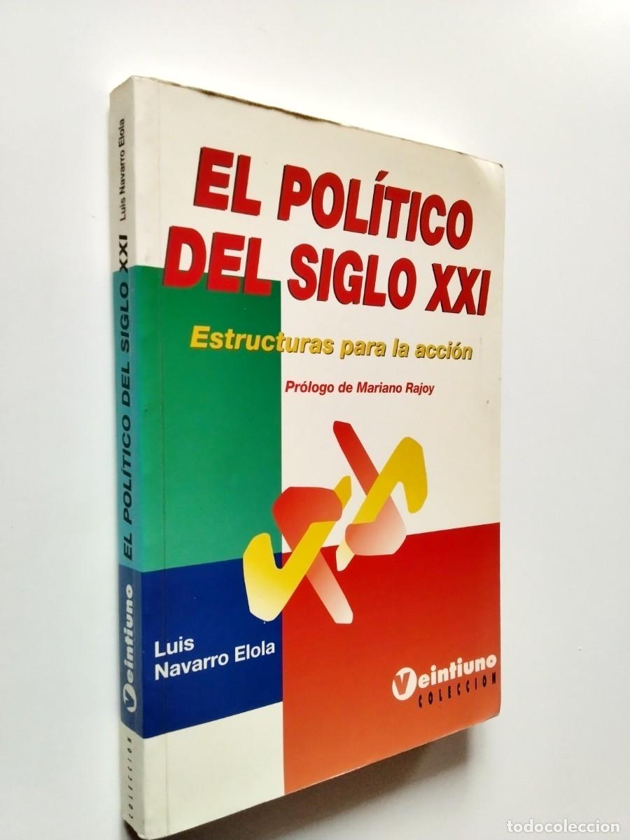Libri di seconda mano: Luis Navarro Elola - El pol&iacute;tico del siglo XXI. Estructuras para la acci&oacute;n