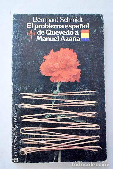 Libros: El problema espa&ntilde;ol de Quevedo a Manuel Aza&ntilde;a.- Schmidt, Bernhard