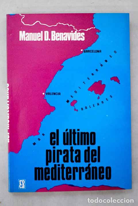 Libros: El &uacute;ltimo pirata del Mediterr&aacute;neo.- Benavides, Manuel D.
