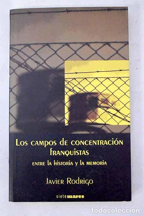 Libros: Los campos de concentracion franquistas: entre la historia y la memoria.- Rodrigo, Javier