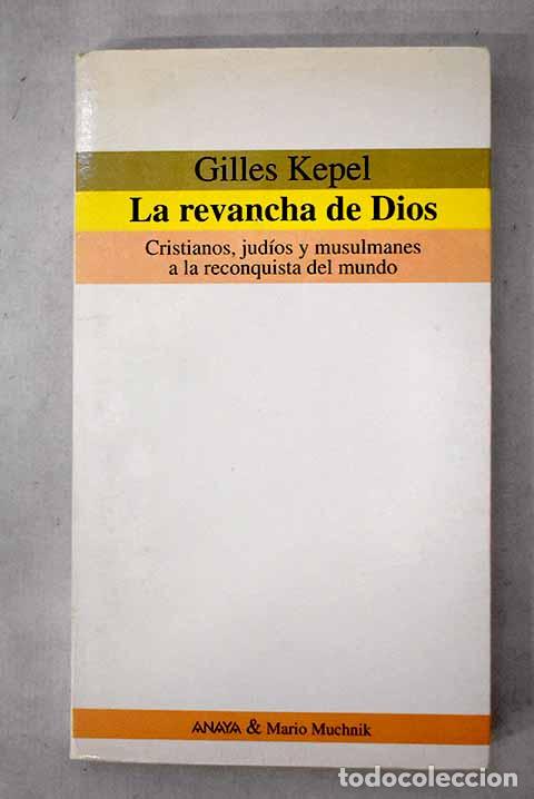 Libros: La revancha de Dios: cristianos, jud&iacute;os y musulmanes a la reconquista del mundo.- Kepel, Gilles