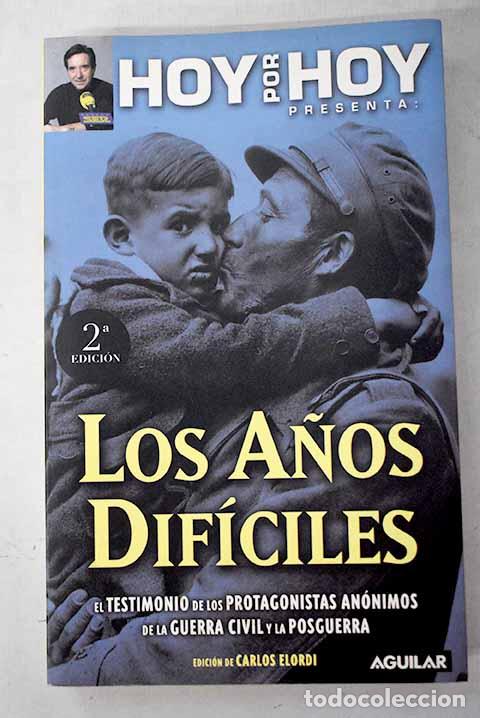 Libros: Los a&ntilde;os dif&iacute;ciles: el testimonio de los protagonistas an&oacute;nimos de la Guerra Civil y la posguerra