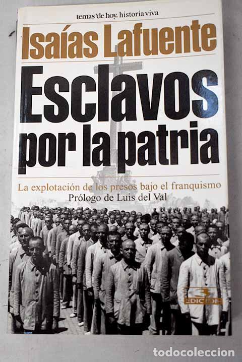 Libros: Esclavos por la patria: la explotaci&oacute;n de los presos bajo el franquismo.- Lafuente, Isa&iacute;as