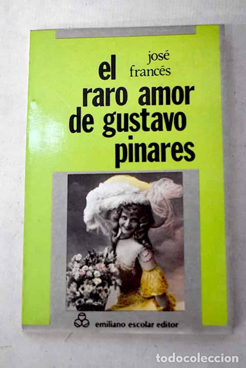 Libros: El raro amor de Gustavo Pinares.- Franc&eacute;s, Jos&eacute;