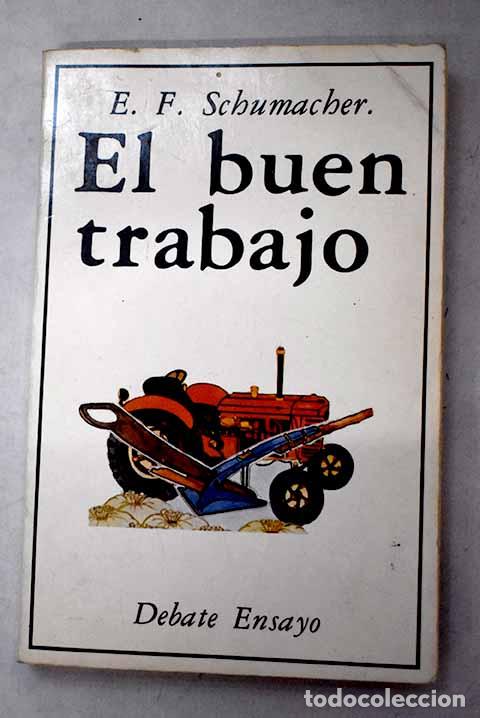 Libros: El buen trabajo: Schumacher, E. F..- Schumacher, E. F.