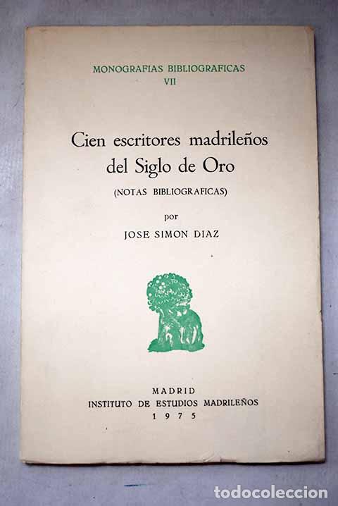 Libros: Cien escritores madrile&ntilde;os del Siglo de Oro: (notas bibliogr&aacute;ficas).- Sim&oacute;n D&iacute;az, Jos&eacute;