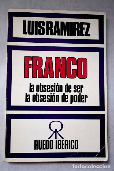 Libros: Francisco Franco: la obsesi&oacute;n de ser, la obsesi&oacute;n de poder.- Ram&iacute;rez, Luis