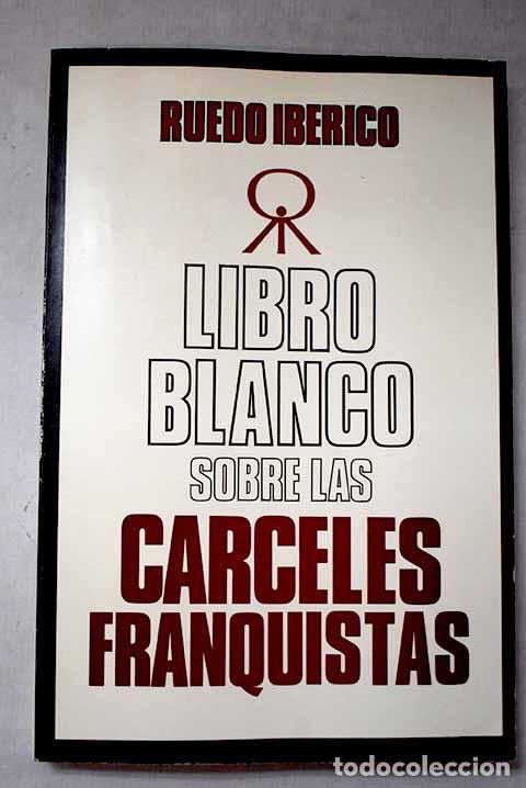Libros: Libro blanco sobre las c&aacute;rceles franquistas, 1939-1976.- Su&aacute;rez, &Aacute;ngel