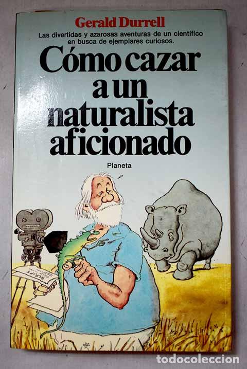 Libros: C&oacute;mo cazar a un naturalista aficionado.- Durrell, Gerald