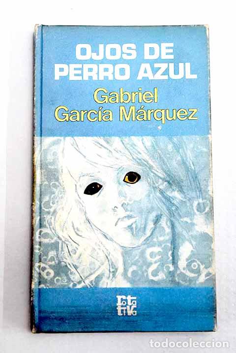 Libros: Ojos de perro azul: Garc&iacute;a M&aacute;rquez, Gabriel.- Garc&iacute;a M&aacute;rquez, Gabriel