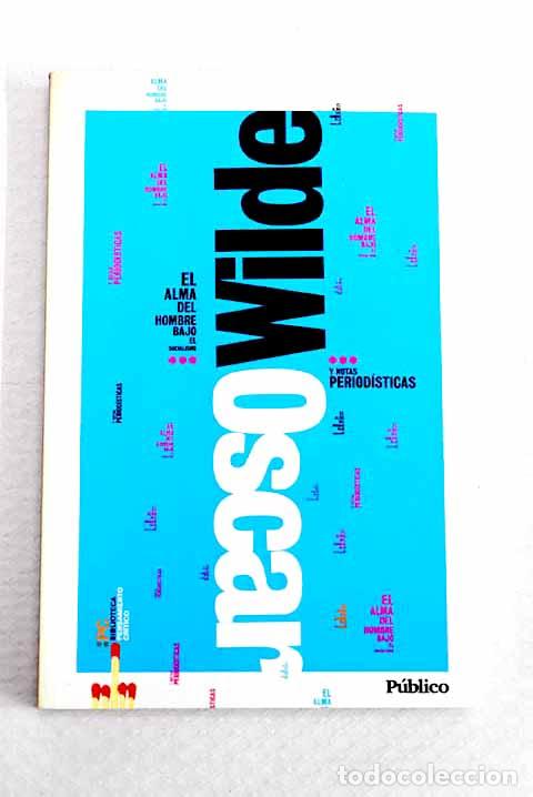 Libros: El alma del hombre bajo el socialismo y notas period&iacute;sticas.- Wilde, Oscar