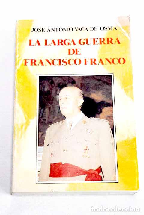 Libros: La larga guerra de Francisco Franco.- Vaca de Osma, Jos&eacute; Antonio