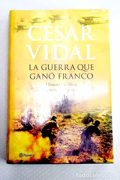Libros: La guerra que gan&oacute; Franco: historia militar de la Guerra Civil espa&ntilde;ola.- Vidal, C&eacute;sar
