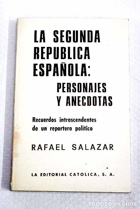 Livres: La Segunda Rep&uacute;blica Espa&ntilde;ola: personajes y an&eacute;cdotas .- Salazar Soto, Rafael