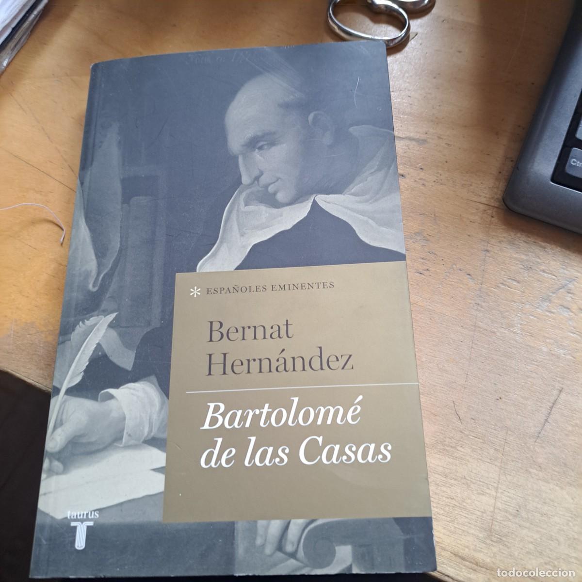 Libros: Bartolom&eacute; de las Casas. BERNAT HERNANDEZ BUEN ESTADO Madrid, Taurus, 2015, 240 x 150, 327 pp + l&aacute;ms.