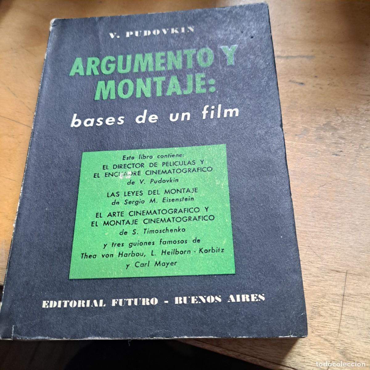 Libros: ARGUMENTO Y MONTAJE: BASES DE UN FILM. V. PUDOVKIN. EDITORIAL FUTURO BUENOS AIRES 255 PAG RUSTICA 21