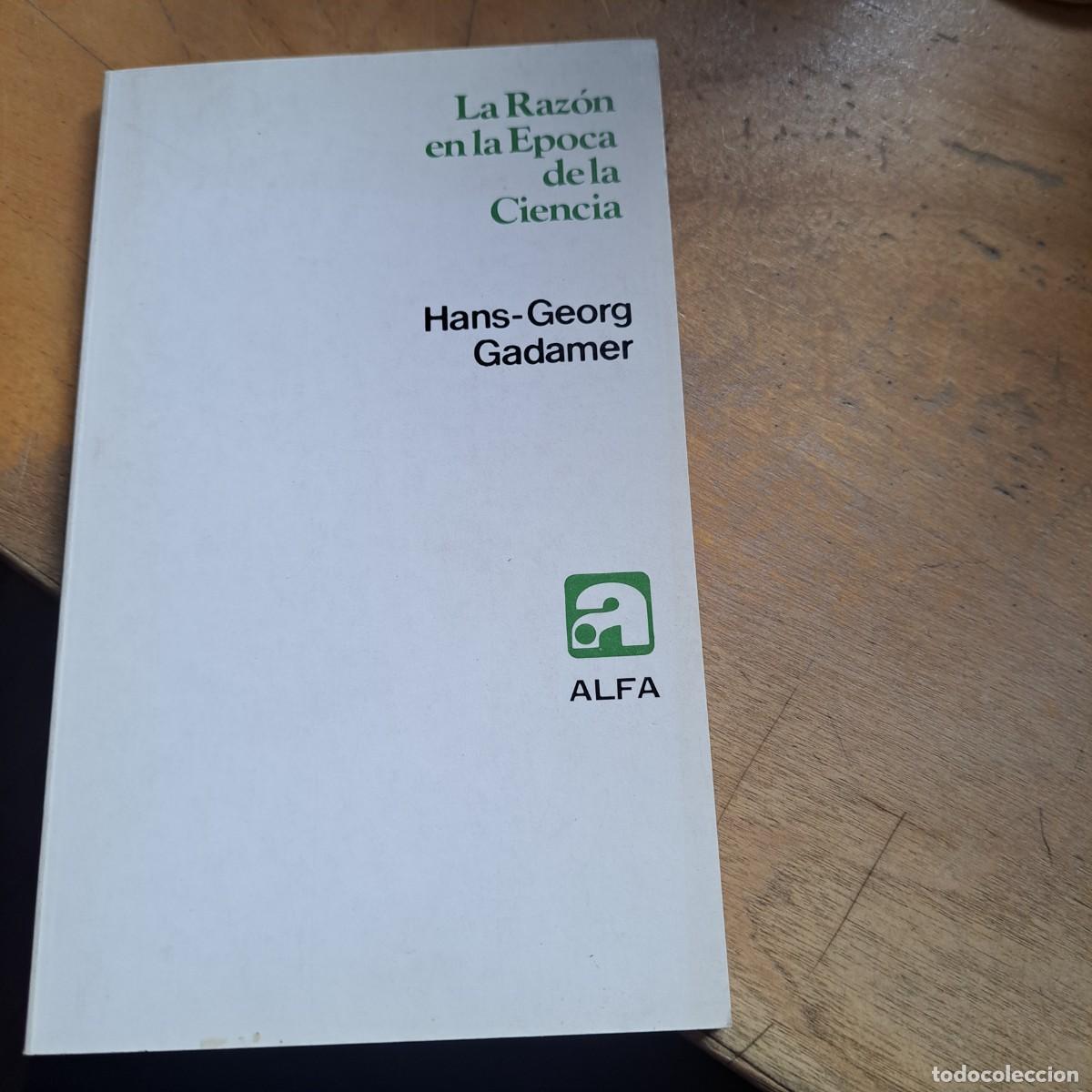 Libros: LA RAZ&Oacute;N EN LA &Eacute;POCA DE LA CIENCIA / HANS-GEORG GADAMER MUY BUEN ESTADO ED. ALFA R&uacute;stica 19,5x12,