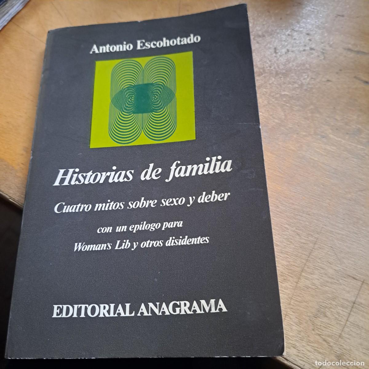 Libros: HISTORIAS DE FAMILIA. CUATRO MITOS SOBRE SEXO Y DEBER. ANTONIO ESCOHOTADO ANAGRAMA 1978 RUSTICA 17