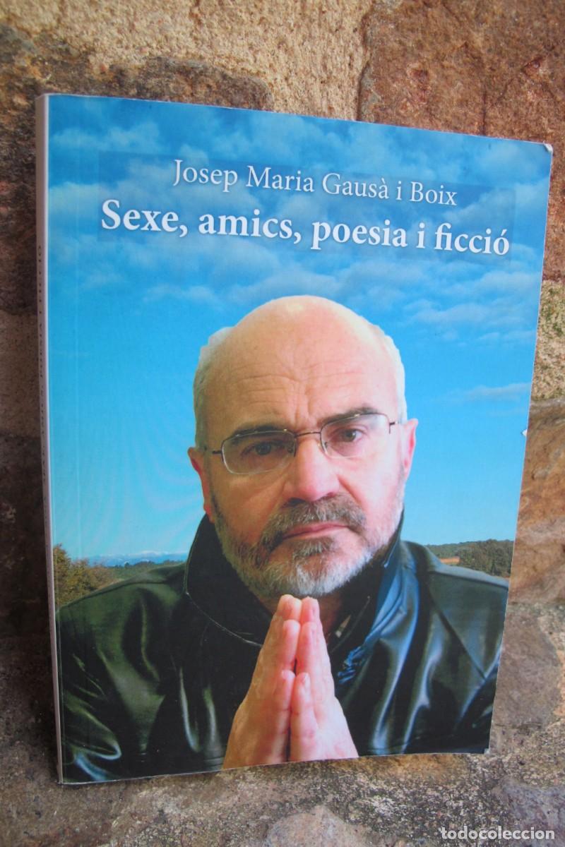 Libros: SEXE, AMICS, POESIA I FICCIO. JOSEP MARIA GAUSA I BOIX. FIRMAT I DEDICAT PER ESCRIPTOR