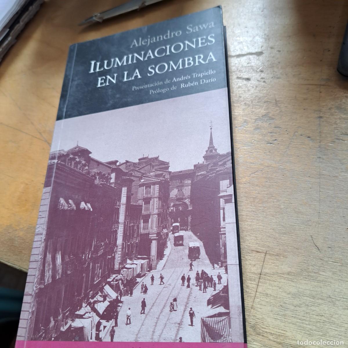 Libros: ILUMINACIONES EN LA SOMBRA - SAWA, ALEJANDRO PRESENTACION ANDRES TRAPIELLO PROLOGO RUBEN DARIO MUY