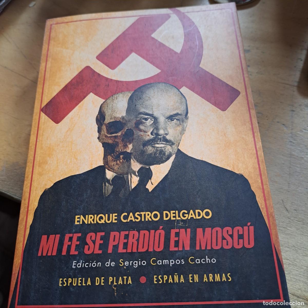 Libros: Mi fe se perdi&oacute; en Mosc&uacute; CASTRO DELGADO, Enrique.- Edici&oacute;n: Espuela de Plata, Colecci&oacute;n Espa&ntilde;a e