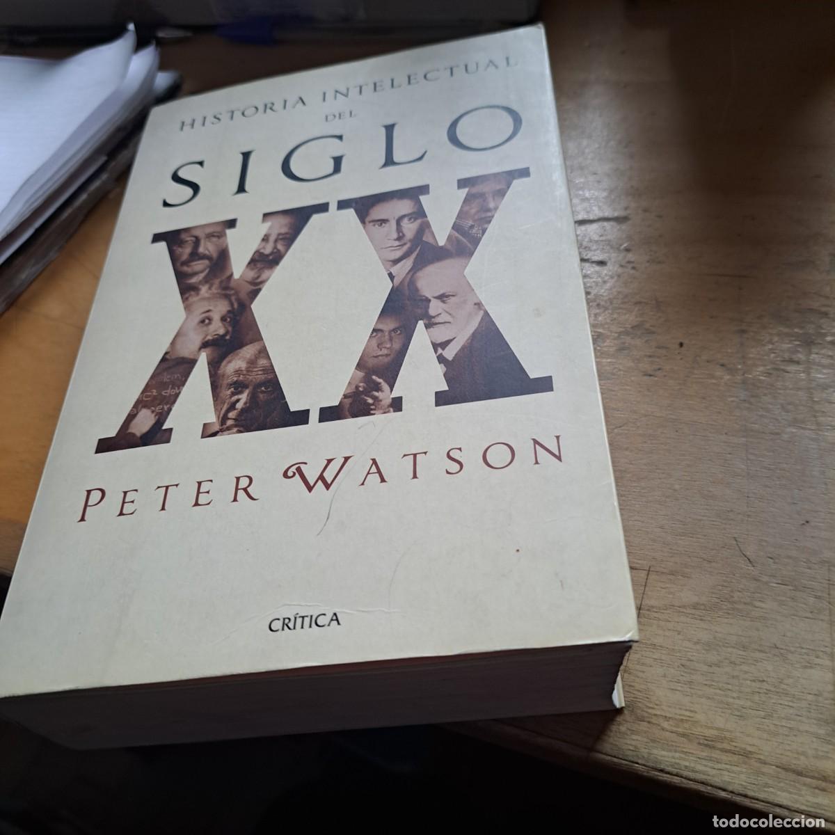 Libros: Historia intelectual del siglo XX VEINTE. PETER WATSON BUEN ESTADO 25 CM RUSTICA Critica. 2006.