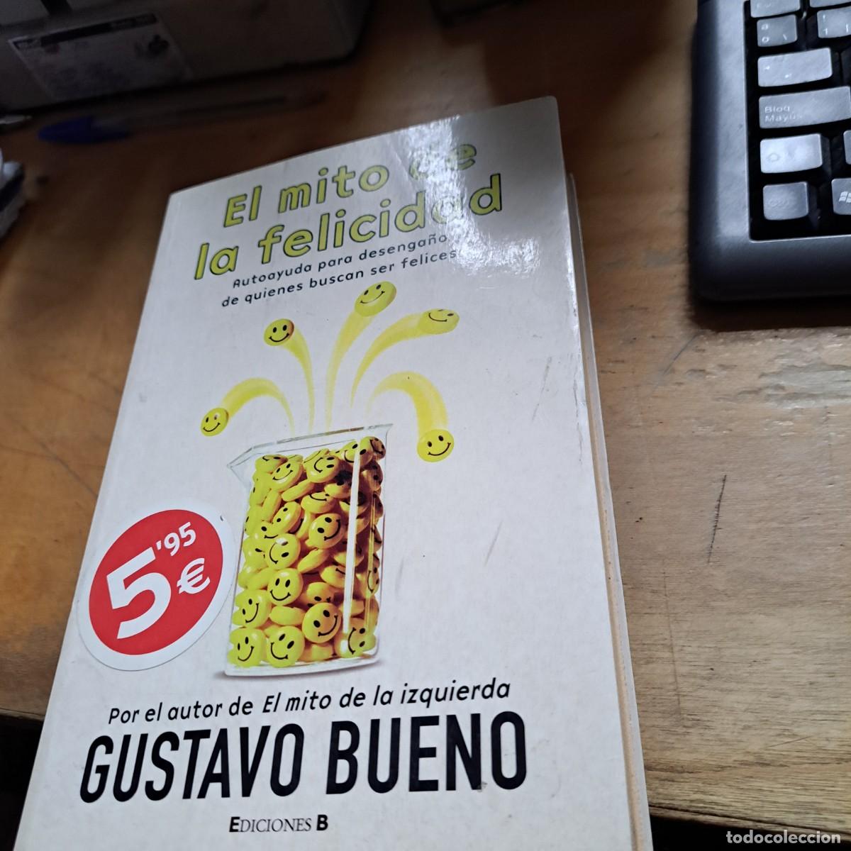 Libros: EL MITO DE LA FELICIDAD GUSTAVO BUENO Publicado por EDICIONES B, 2005, BUEN ESTADO 25 CM Encuadern