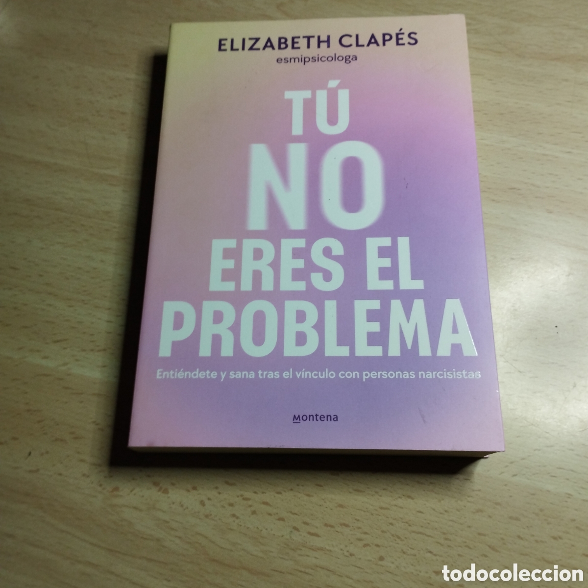 Libros: T&uacute; no eres el problema. Elizabeth Clap&eacute;s. 2024. Montena