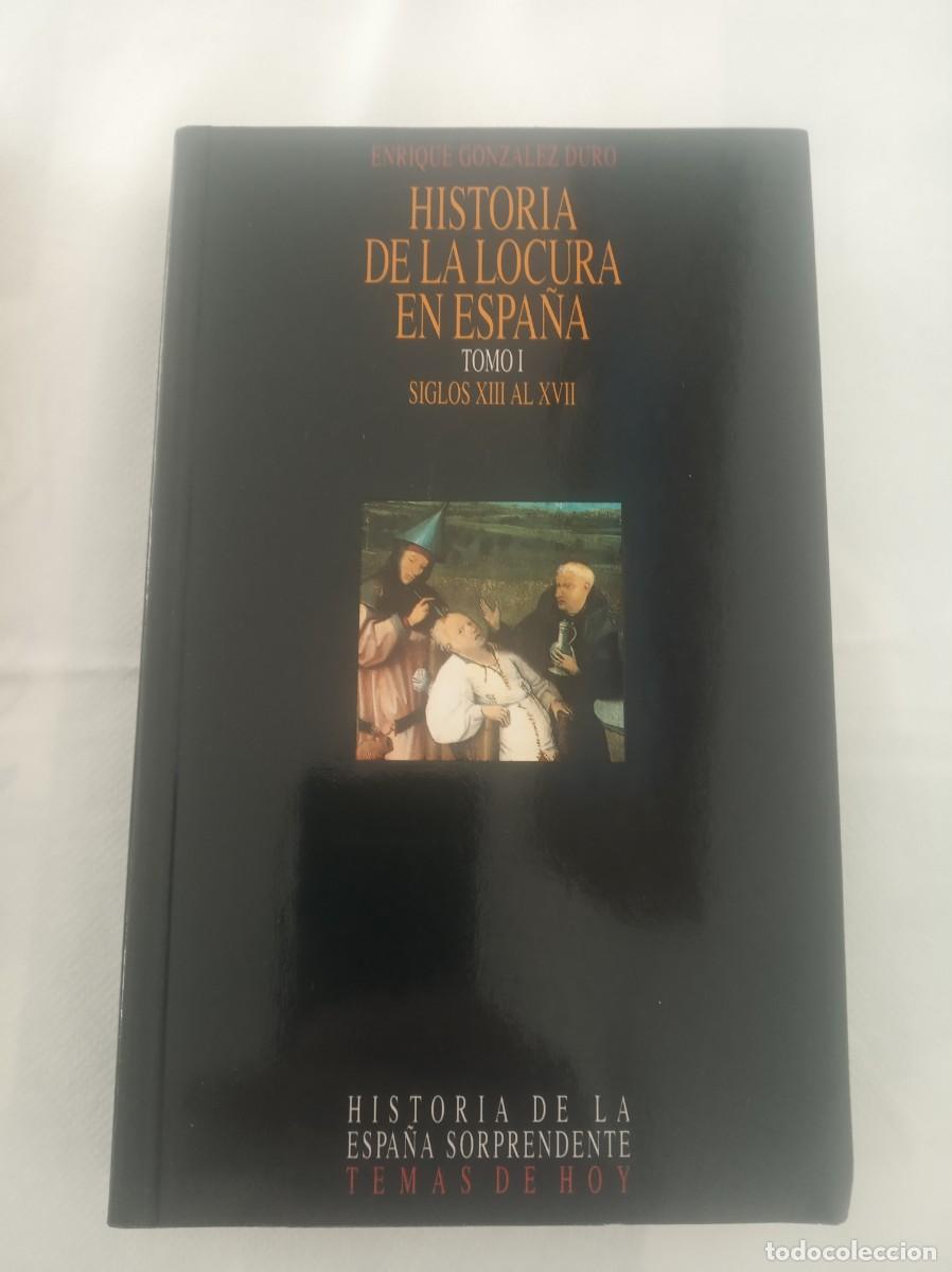 Libros: HISTORIA DE LA LOCURA EN ESPA&Ntilde;A Tomo 1 Siglos XIII al XVII ( ENRIQUE GONZALEZ DURO )