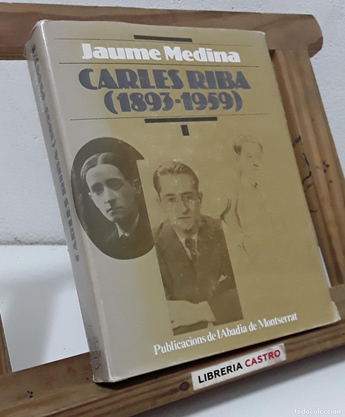 Libros: Carles Riba 1893 - 1959. Jaume Medina. Volum I - Jaume Medina.