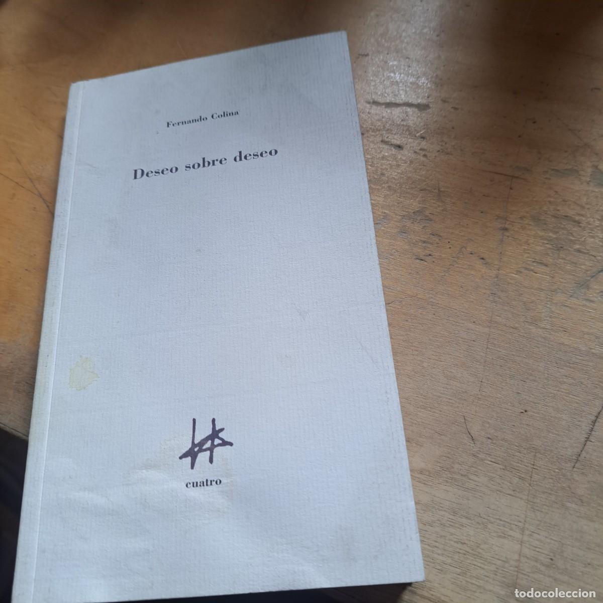 Libros: Deseo sobre deseo Fernando Colina. 165pag 350gr Cuatro 2015 22 CM