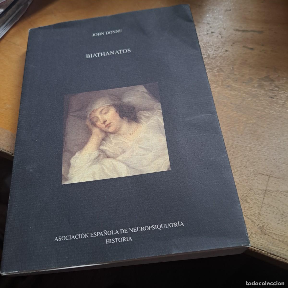 Libros: BIATHANATOS JOHN DONNE EDITORIAL: ASOCIACION ESPA&Ntilde;OLA DE NEUROPSIQUIATRIA A&Ntilde;O: 2007 ISBN: