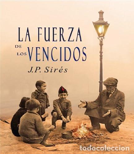 Libros: LA FUERZA DE LOS VENCIDOS - PALAO SIRES,JUAN