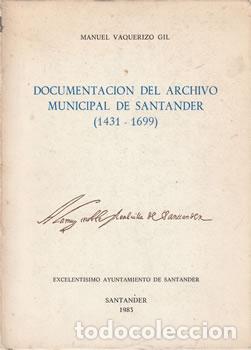 Libri di seconda mano: Documentaci&oacute;n del Archivo Municipal de Santander 1431-1699 - Manuel Vaquerizo Gil