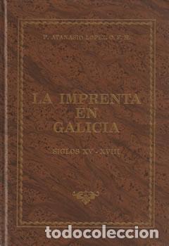 Libri di seconda mano: La imprenta en Galicia. Siglos XV - XVIII - Atanasio L&oacute;pez