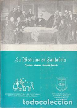 Libri di seconda mano: La Medicina en Cantabria. Apuntes hist&oacute;ricos y biogr&aacute;ficos hasta 1930 - Francisco V&aacute;zquez Gonz&aacute;lez-Q