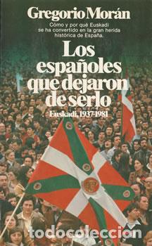 Libri di seconda mano: Los espa&ntilde;oles que dejaron de serlo. Euskadi, 1937-1987 - Gregorio Mor&aacute;n