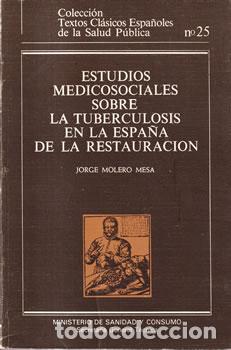Libri di seconda mano: Estudios medicosociales sobre la tuberculosis en la Espa&ntilde;a de la Restauraci&oacute;n - Jorge Molero Mesa