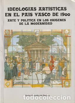 B&uuml;cher: Ideolog&iacute;as art&iacute;sticas en el Pa&iacute;s Vasco de 1900 - Javier Gonz&aacute;lez de Durana