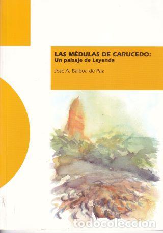 B&uuml;cher: Las M&eacute;dulas de Carucedo: Un paisaje de Leyenda - Jos&eacute; A. Balboa de Paz