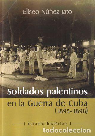 Libri di seconda mano: Soldados Palentinos en la Guerra de Cuba (1895-1898) - Eliseo N&uacute;&ntilde;ez Jato