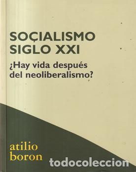 Libri di seconda mano: Socialismo siglo XXI. &iquest;Hay vida despu&eacute;s del neoliberalismo? - Atilio Boron